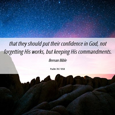 Picture 06 - Psalm 78:7 BSB - that they should put their confidence in God, not - Bible Verse Picture