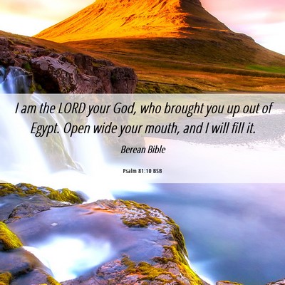 Picture 06 - Psalm 81:10 BSB - I am the LORD your God, who brought you up out of - Bible Verse Picture