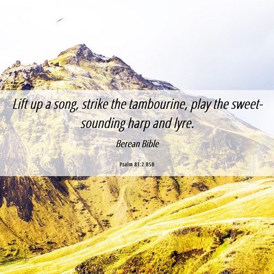 Picture 06 - Psalm 81:2 BSB - Lift up a song, strike the tambourine, play the - Bible Verse Picture