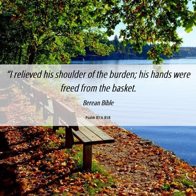 Picture 06 - Psalm 81:6 BSB - “I relieved his shoulder of the burden; his - Bible Verse Picture