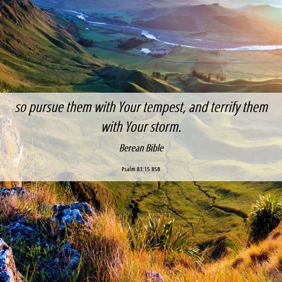 Picture 06 - Psalm 83:15 BSB - so pursue them with Your tempest, and terrify - Bible Verse Picture