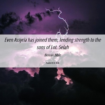 Picture 06 - Psalm 83:8 BSB - Even Assyria has joined them, lending strength to - Bible Verse Picture