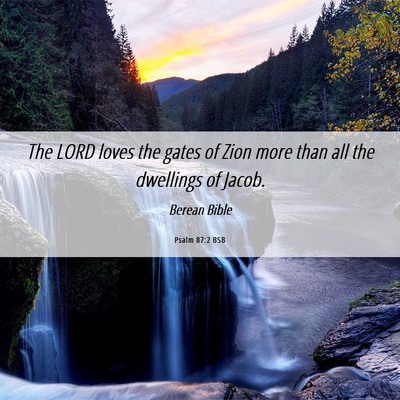 Picture 06 - Psalm 87:2 BSB - The LORD loves the gates of Zion more than all - Bible Verse Picture