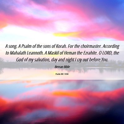 Picture 06 - Psalm 88:1 BSB - A song. A Psalm of the sons of Korah. For the - Bible Verse Picture