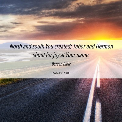 Picture 06 - Psalm 89:12 BSB - North and south You created; Tabor and Hermon - Bible Verse Picture