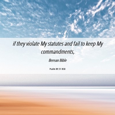 Picture 06 - Psalm 89:31 BSB - if they violate My statutes and fail to keep My - Bible Verse Picture