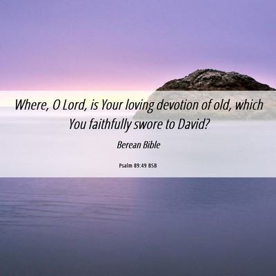 Picture 06 - Psalm 89:49 BSB - Where, O Lord, is Your loving devotion of old, - Bible Verse Picture