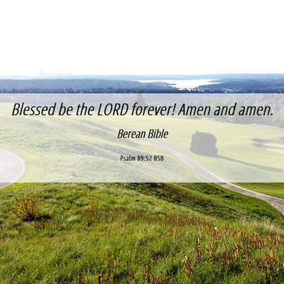 Picture 06 - Psalm 89:52 BSB - Blessed be the LORD forever! Amen and - Bible Verse Picture
