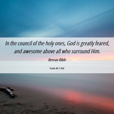 Picture 06 - Psalm 89:7 BSB - In the council of the holy ones, God is greatly - Bible Verse Picture