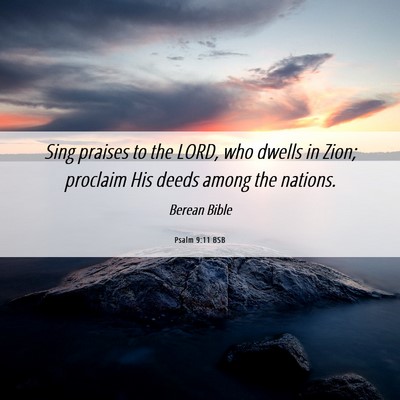 Picture 06 - Psalm 9:11 BSB - Sing praises to the LORD, who dwells in Zion; - Bible Verse Picture