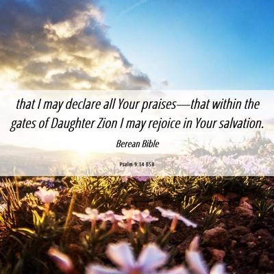 Picture 06 - Psalm 9:14 BSB - that I may declare all Your praises—that within - Bible Verse Picture