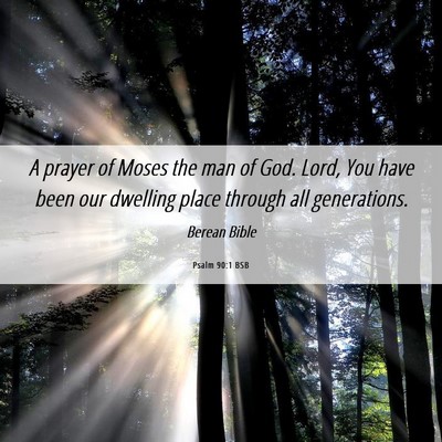 Picture 06 - Psalm 90:1 BSB - A prayer of Moses the man of God. Lord, You have - Bible Verse Picture