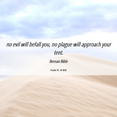 Picture 06 - Psalm 91:10 BSB - no evil will befall you, no plague will approach - Bible Verse Picture