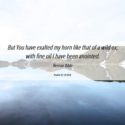 Picture 06 - Psalm 92:10 BSB - But You have exalted my horn like that of a wild - Bible Verse Picture