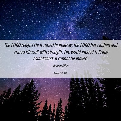 Picture 06 - Psalm 93:1 BSB - The LORD reigns! He is robed in majesty; the LORD - Bible Verse Picture