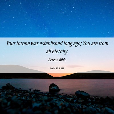 Picture 06 - Psalm 93:2 BSB - Your throne was established long ago; You are - Bible Verse Picture