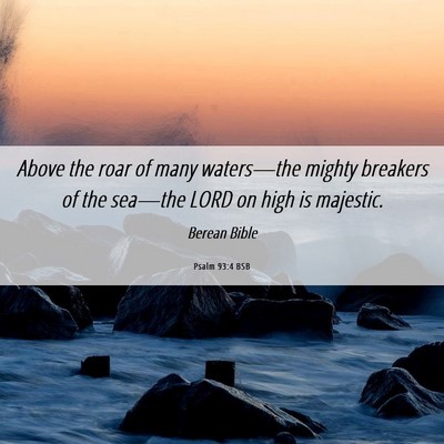 Picture 06 - Psalm 93:4 BSB - Above the roar of many waters—the mighty - Bible Verse Picture