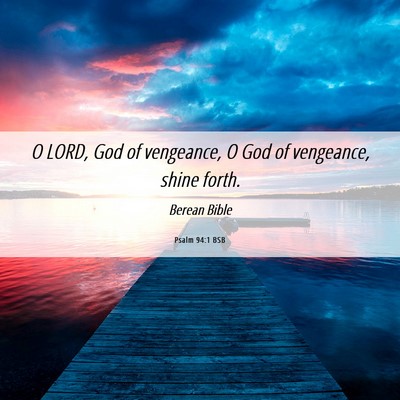 Picture 06 - Psalm 94:1 BSB - O LORD, God of vengeance, O God of vengeance, - Bible Verse Picture