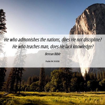 Picture 06 - Psalm 94:10 BSB - He who admonishes the nations, does He not - Bible Verse Picture