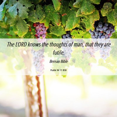 Picture 06 - Psalm 94:11 BSB - The LORD knows the thoughts of man, that they are - Bible Verse Picture