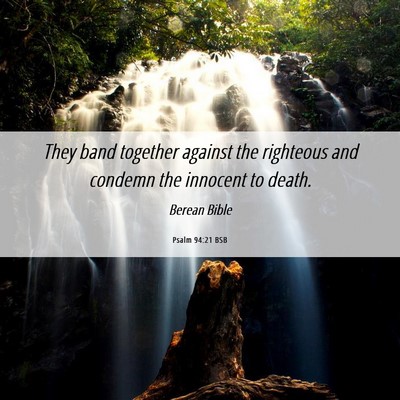 Picture 06 - Psalm 94:21 BSB - They band together against the righteous and - Bible Verse Picture
