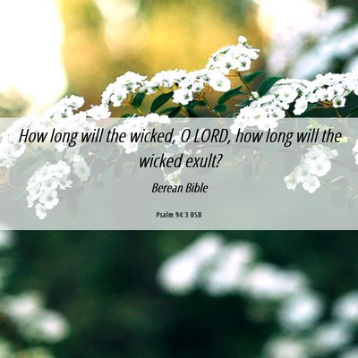 Picture 06 - Psalm 94:3 BSB - How long will the wicked, O LORD, how long will - Bible Verse Picture