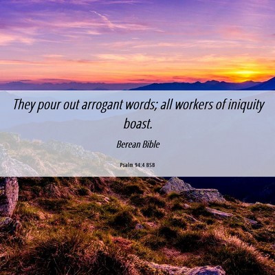 Picture 06 - Psalm 94:4 BSB - They pour out arrogant words; all workers of - Bible Verse Picture