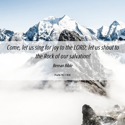 Picture 06 - Psalm 95:1 BSB - Come, let us sing for joy to the LORD; let us - Bible Verse Picture