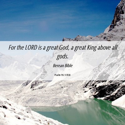 Picture 06 - Psalm 95:3 BSB - For the LORD is a great God, a great King above - Bible Verse Picture