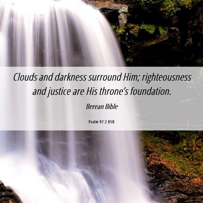 Picture 06 - Psalm 97:2 BSB - Clouds and darkness surround Him; righteousness - Bible Verse Picture