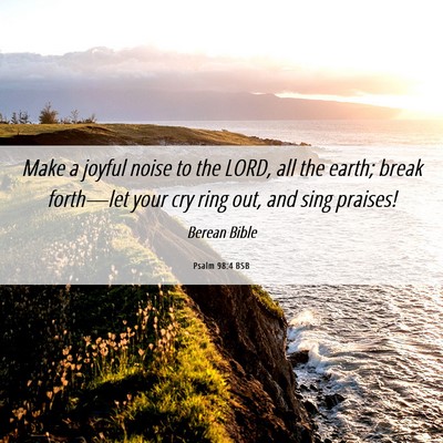 Picture 06 - Psalm 98:4 BSB - Make a joyful noise to the LORD, all the earth; - Bible Verse Picture