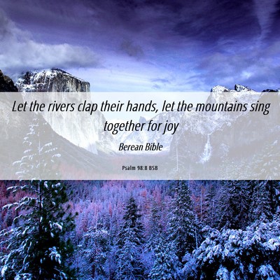 Picture 06 - Psalm 98:8 BSB - Let the rivers clap their hands, let the - Bible Verse Picture