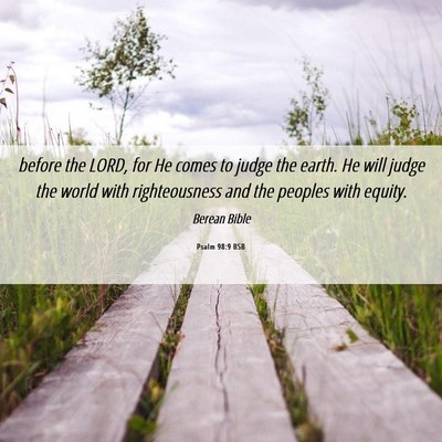 Picture 06 - Psalm 98:9 BSB - before the LORD, for He comes to judge the earth. - Bible Verse Picture