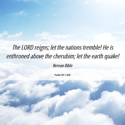 Picture 06 - Psalm 99:1 BSB - The LORD reigns; let the nations tremble! He is - Bible Verse Picture
