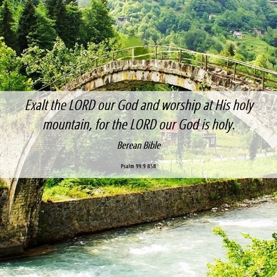 Picture 06 - Psalm 99:9 BSB - Exalt the LORD our God and worship at His holy - Bible Verse Picture