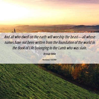 Picture 06 - Revelation 13:8 BSB - And all who dwell on the earth will worship the - Bible Verse Picture