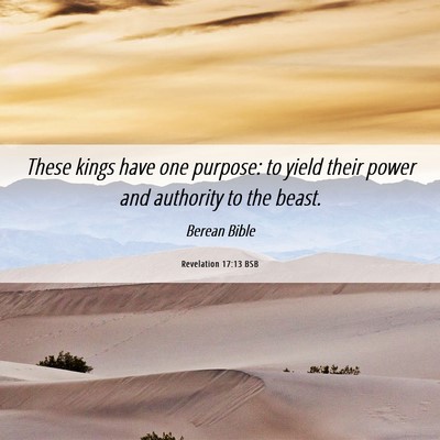 Picture 06 - Revelation 17:13 BSB - These kings have one purpose: to yield their - Bible Verse Picture