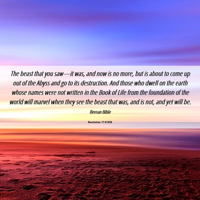 Picture 06 - Revelation 17:8 BSB - The beast that you saw—it was, and now is no - Bible Verse Picture