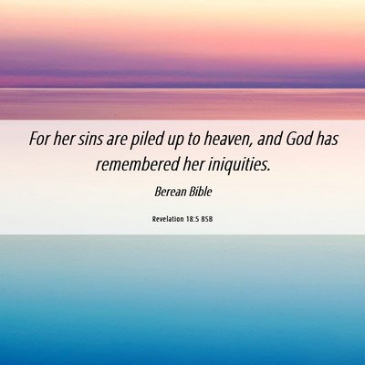 Picture 06 - Revelation 18:5 BSB - For her sins are piled up to heaven, and God has - Bible Verse Picture