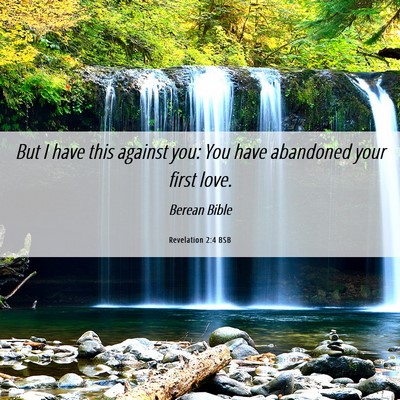 Picture 06 - Revelation 2:4 BSB - But I have this against you: You have abandoned - Bible Verse Picture