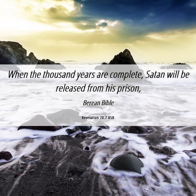 Picture 06 - Revelation 20:7 BSB - When the thousand years are complete, Satan will - Bible Verse Picture
