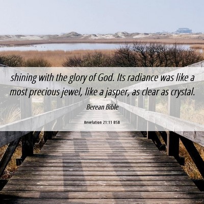 Picture 06 - Revelation 21:11 BSB - shining with the glory of God. Its radiance was - Bible Verse Picture