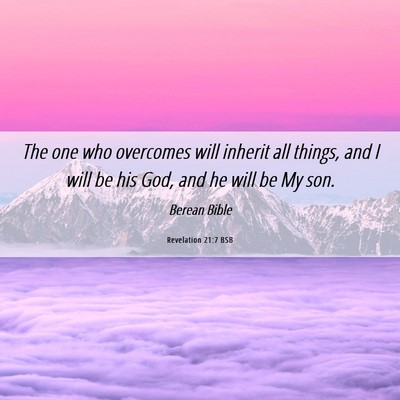 Picture 06 - Revelation 21:7 BSB - The one who overcomes will inherit all things, - Bible Verse Picture
