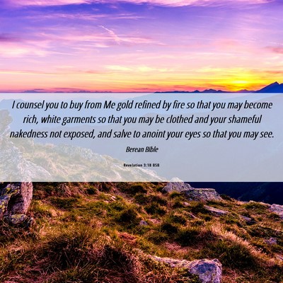 Picture 06 - Revelation 3:18 BSB - I counsel you to buy from Me gold refined by fire - Bible Verse Picture