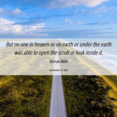 Picture 06 - Revelation 5:3 BSB - But no one in heaven or on earth or under the - Bible Verse Picture