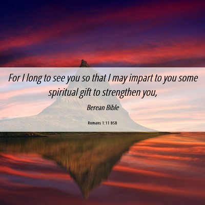 Picture 06 - Romans 1:11 BSB - For I long to see you so that I may impart to you - Bible Verse Picture