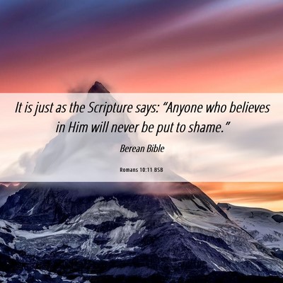 Picture 06 - Romans 10:11 BSB - It is just as the Scripture says: “Anyone who - Bible Verse Picture