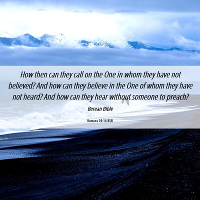 Picture 06 - Romans 10:14 BSB - How then can they call on the One in whom they - Bible Verse Picture