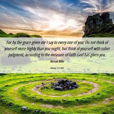 Picture 06 - Romans 12:3 BSB - For by the grace given me I say to every one of - Bible Verse Picture