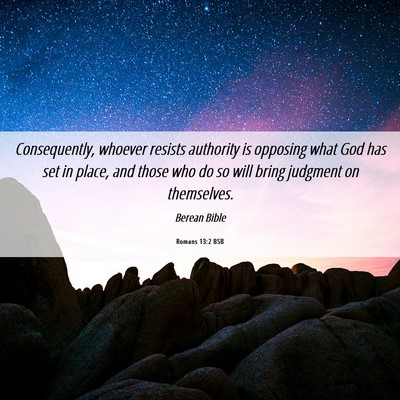 Picture 06 - Romans 13:2 BSB - Consequently, whoever resists authority is - Bible Verse Picture